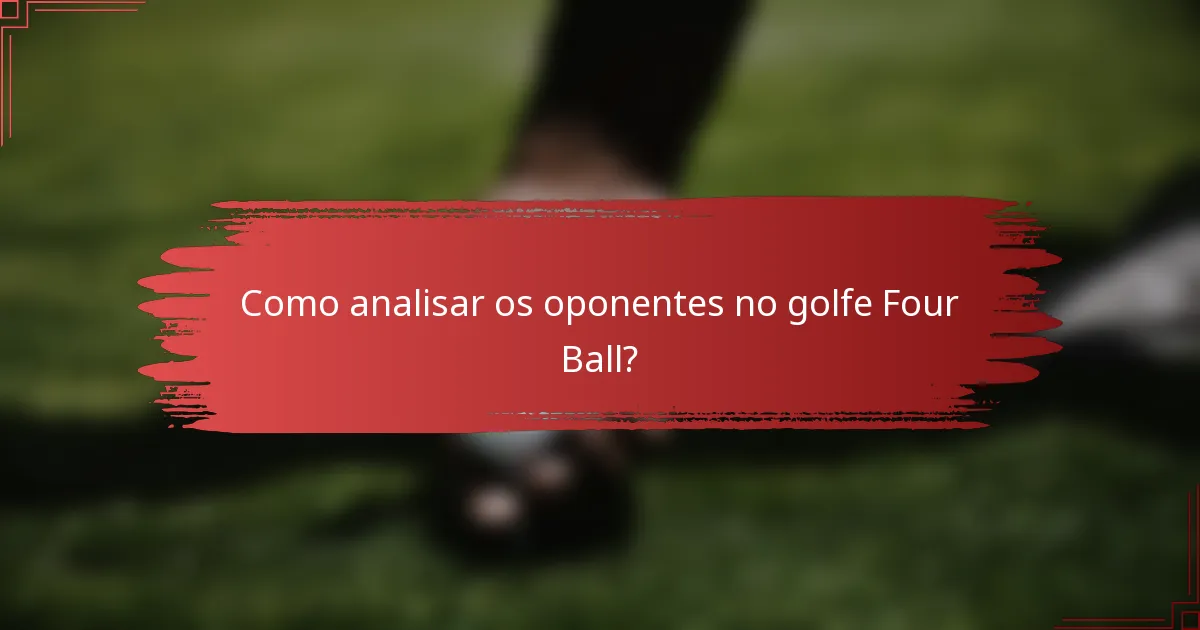 Como analisar os oponentes no golfe Four Ball?