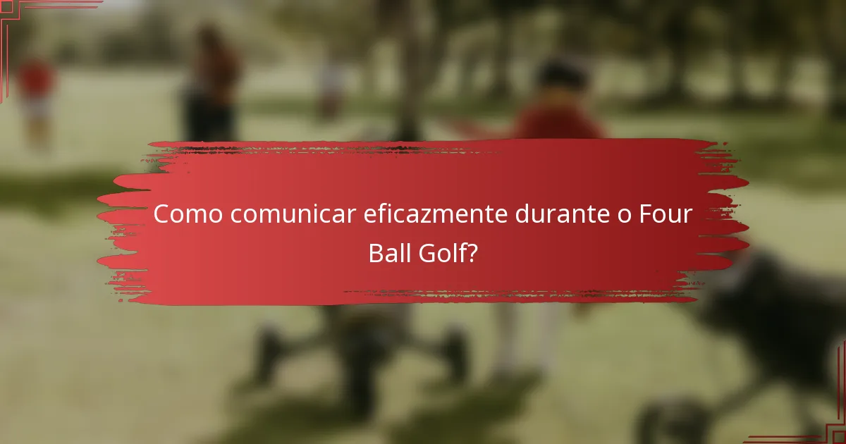 Como comunicar eficazmente durante o Four Ball Golf?