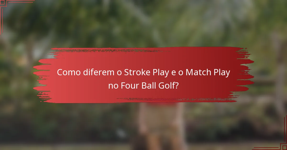 Como diferem o Stroke Play e o Match Play no Four Ball Golf?