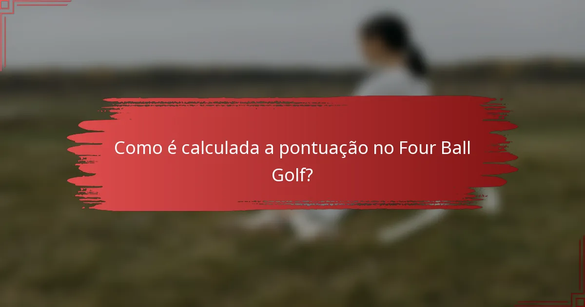 Como é calculada a pontuação no Four Ball Golf?