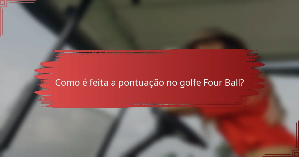 Como é feita a pontuação no golfe Four Ball?