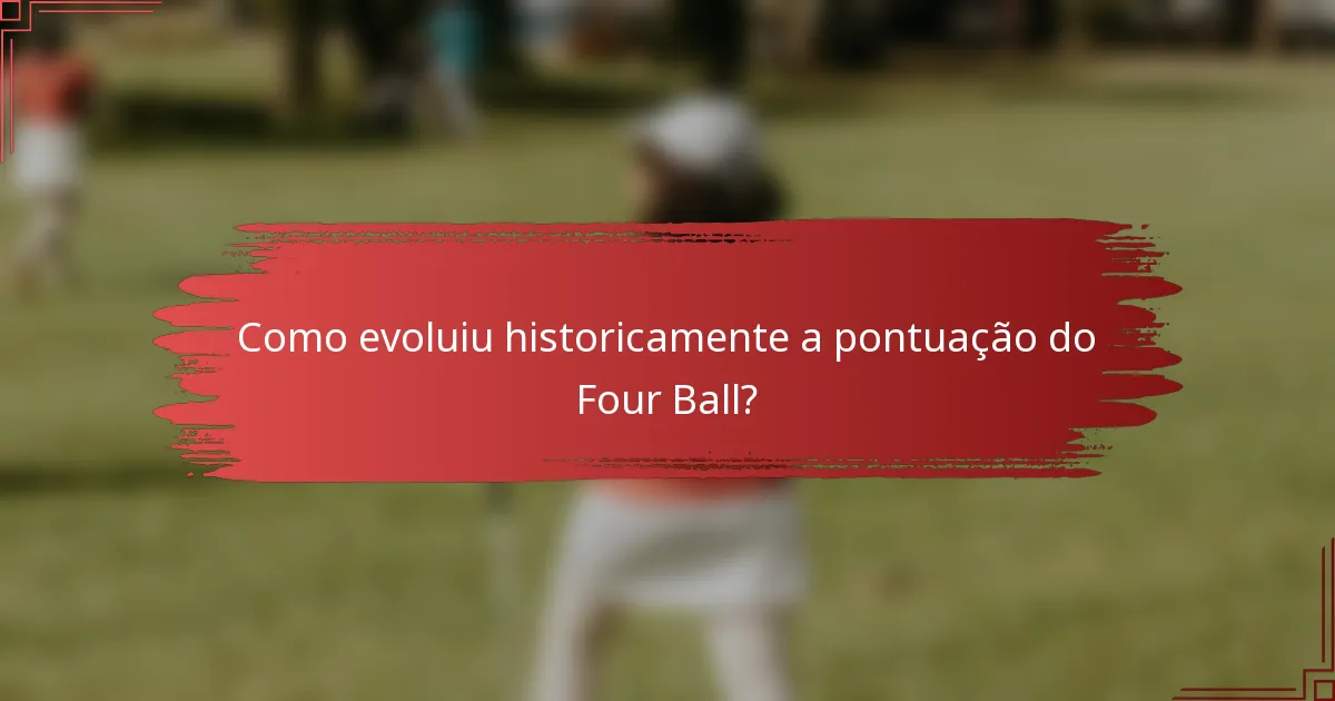 Como evoluiu historicamente a pontuação do Four Ball?