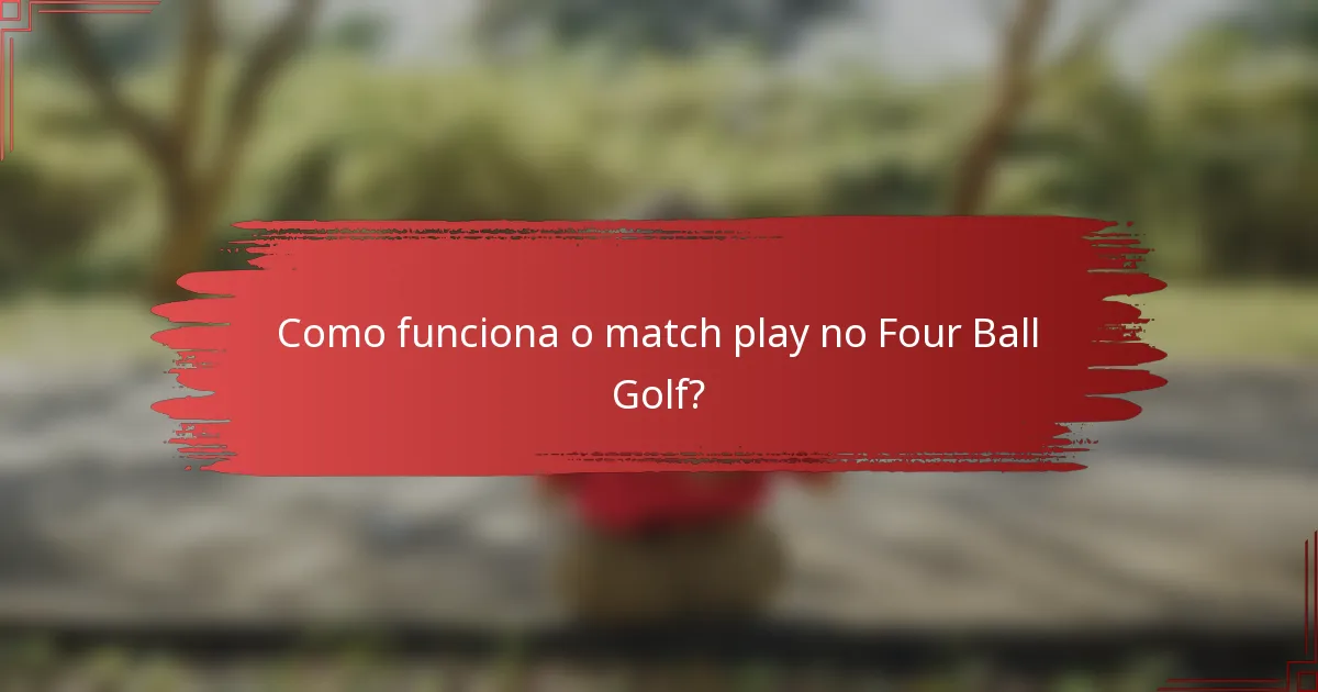 Como funciona o match play no Four Ball Golf?