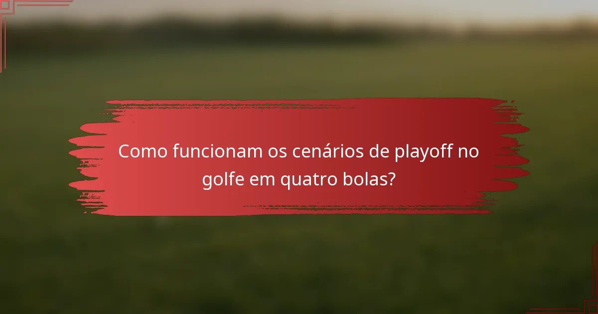 Como funcionam os cenários de playoff no golfe em quatro bolas?