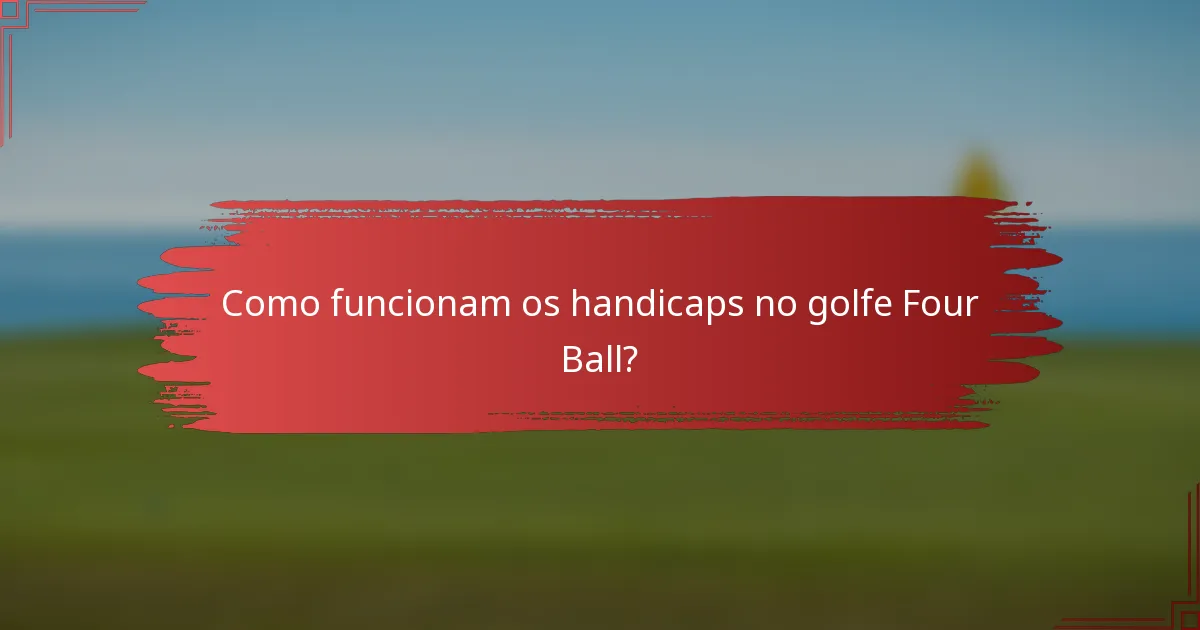 Como funcionam os handicaps no golfe Four Ball?