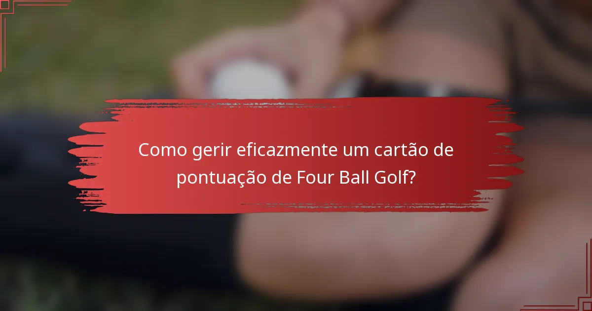 Como gerir eficazmente um cartão de pontuação de Four Ball Golf?