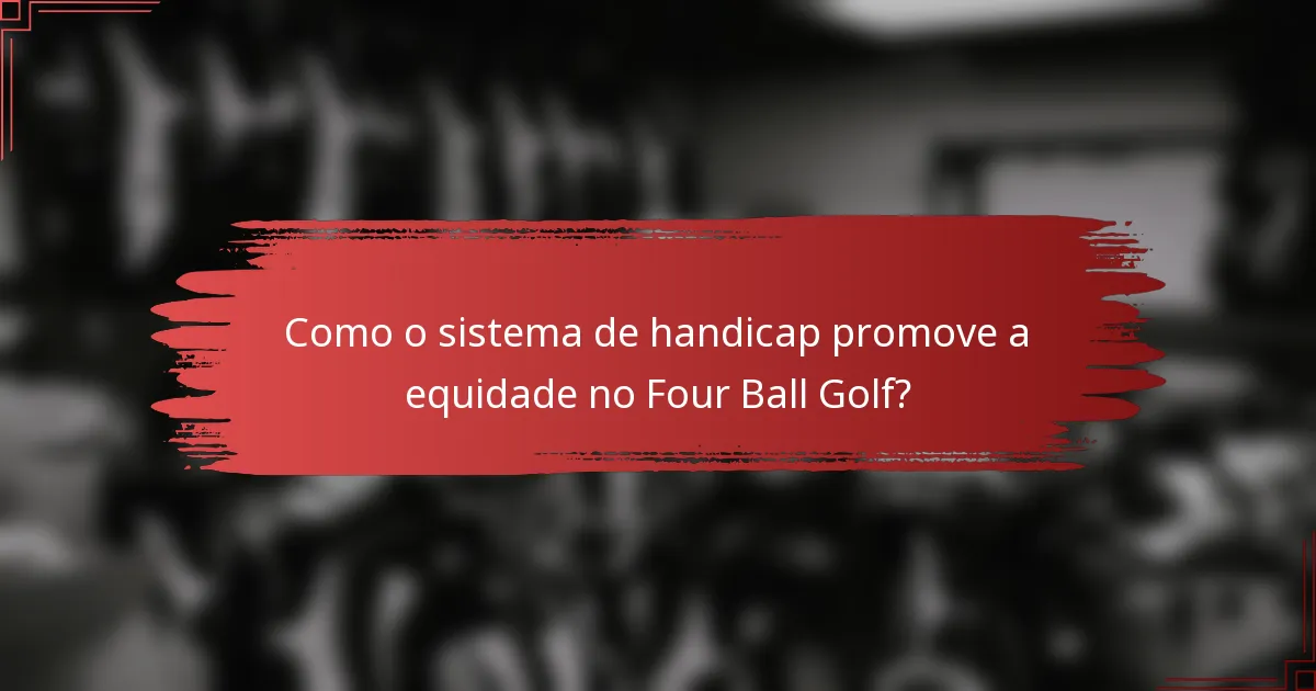 Como o sistema de handicap promove a equidade no Four Ball Golf?