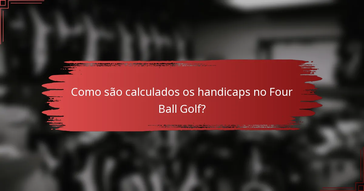 Como são calculados os handicaps no Four Ball Golf?