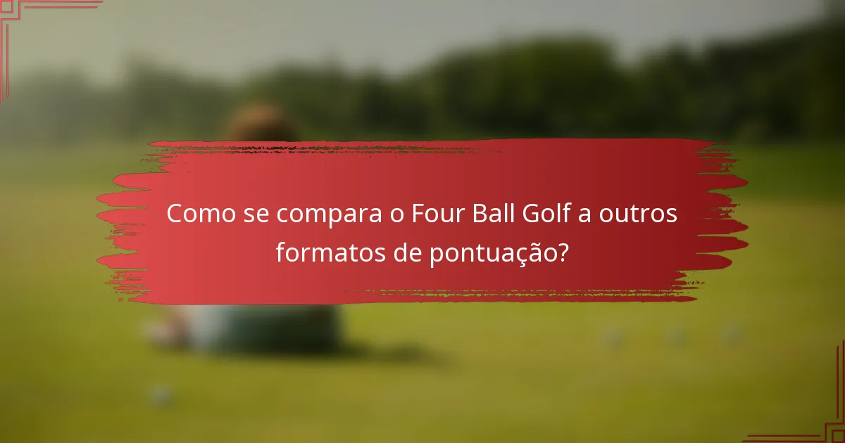 Como se compara o Four Ball Golf a outros formatos de pontuação?