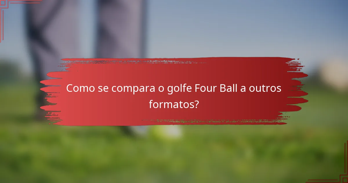 Como se compara o golfe Four Ball a outros formatos?