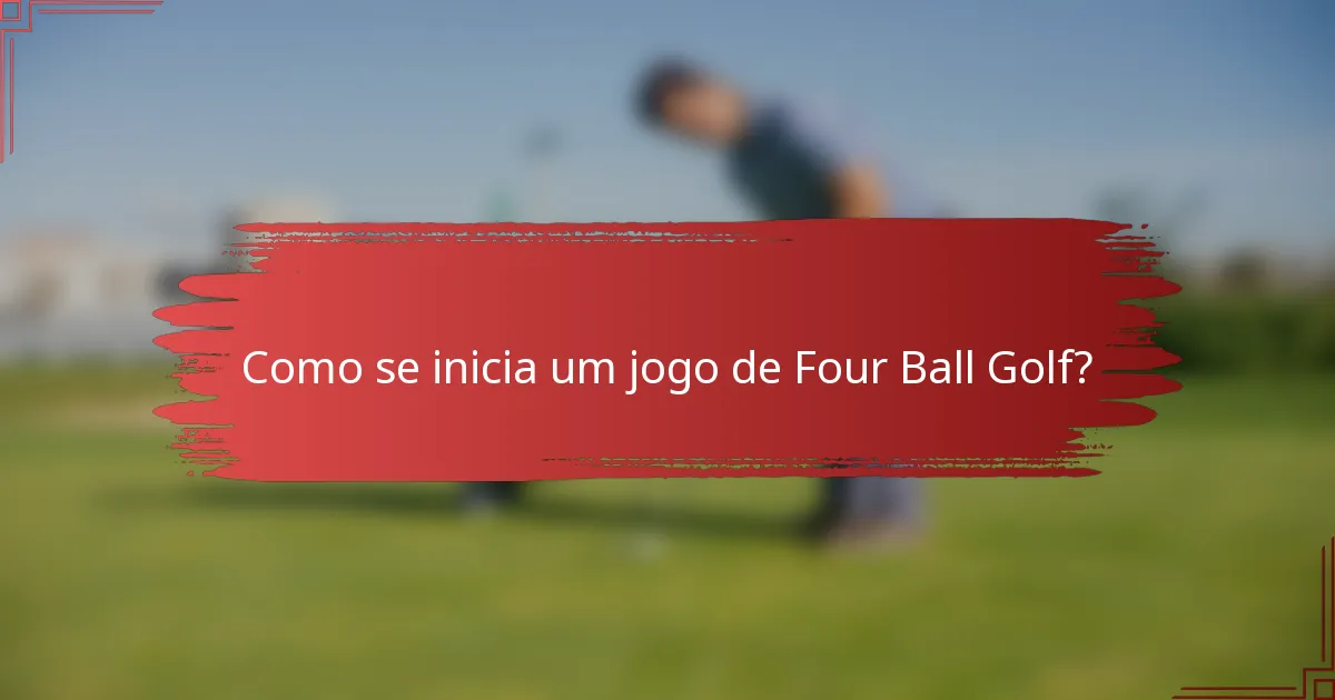 Como se inicia um jogo de Four Ball Golf?