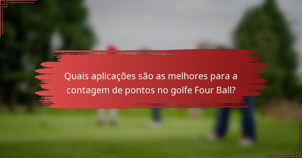 Quais aplicações são as melhores para a contagem de pontos no golfe Four Ball?