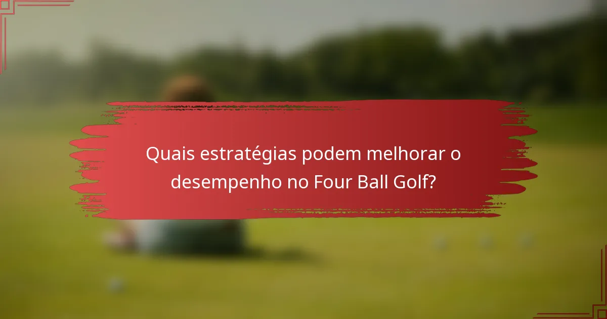 Quais estratégias podem melhorar o desempenho no Four Ball Golf?
