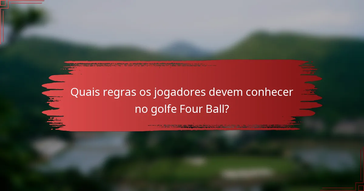 Quais regras os jogadores devem conhecer no golfe Four Ball?