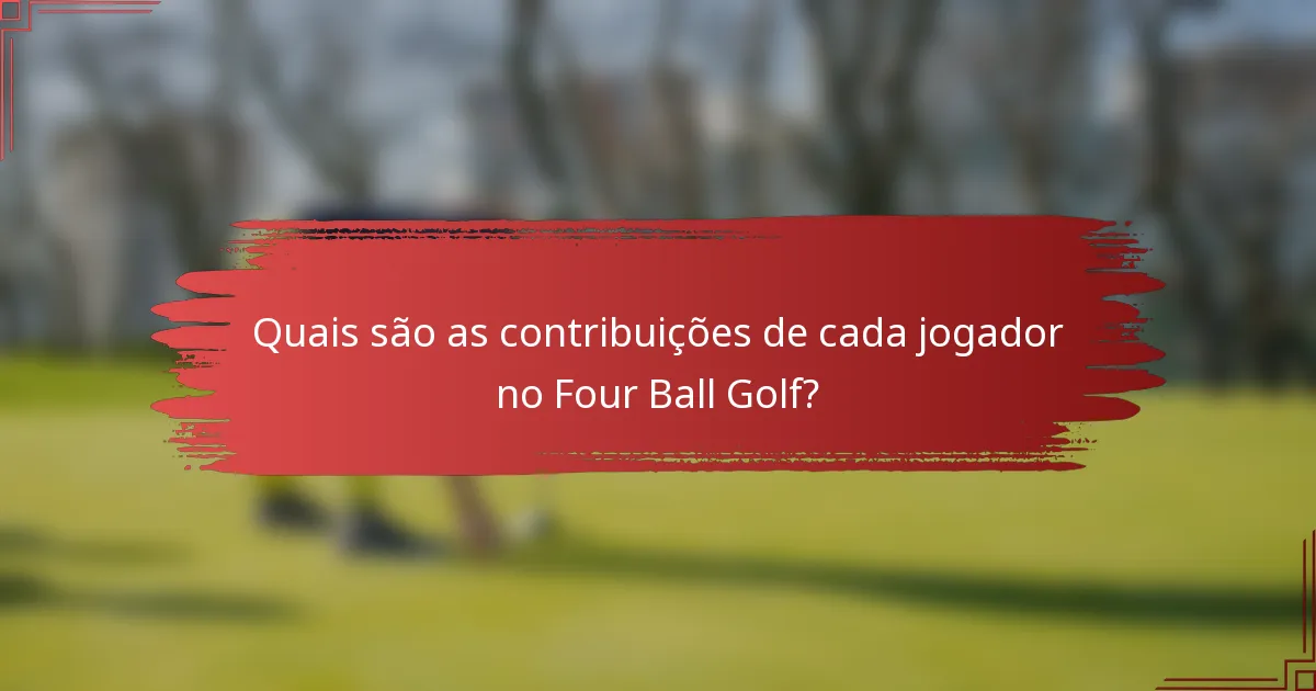 Quais são as contribuições de cada jogador no Four Ball Golf?