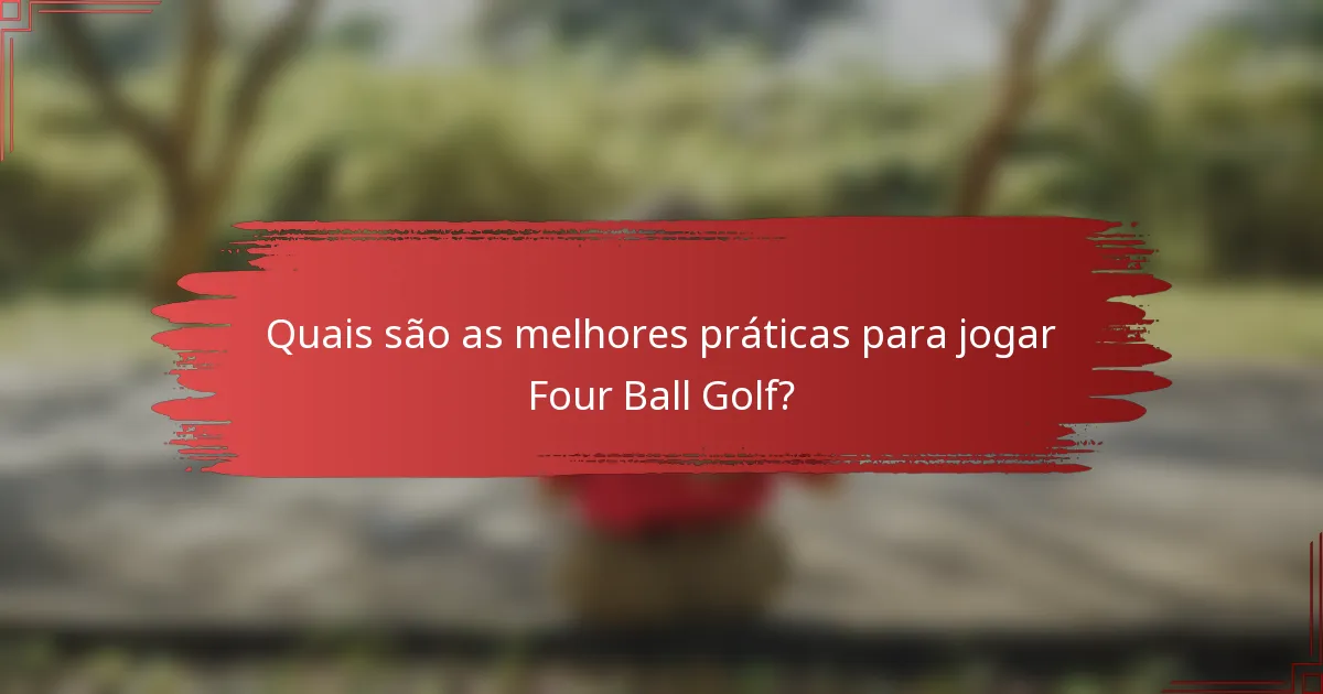 Quais são as melhores práticas para jogar Four Ball Golf?