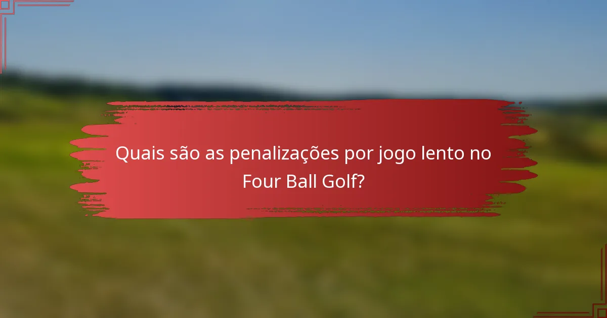 Quais são as penalizações por jogo lento no Four Ball Golf?