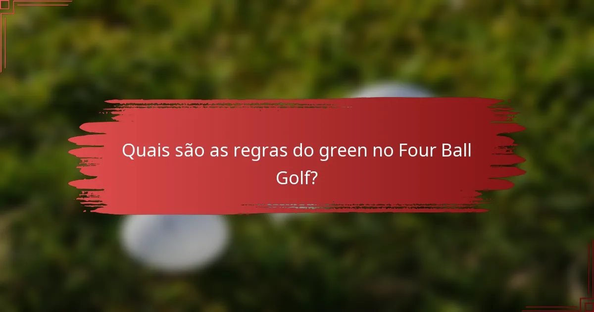 Quais são as regras do green no Four Ball Golf?