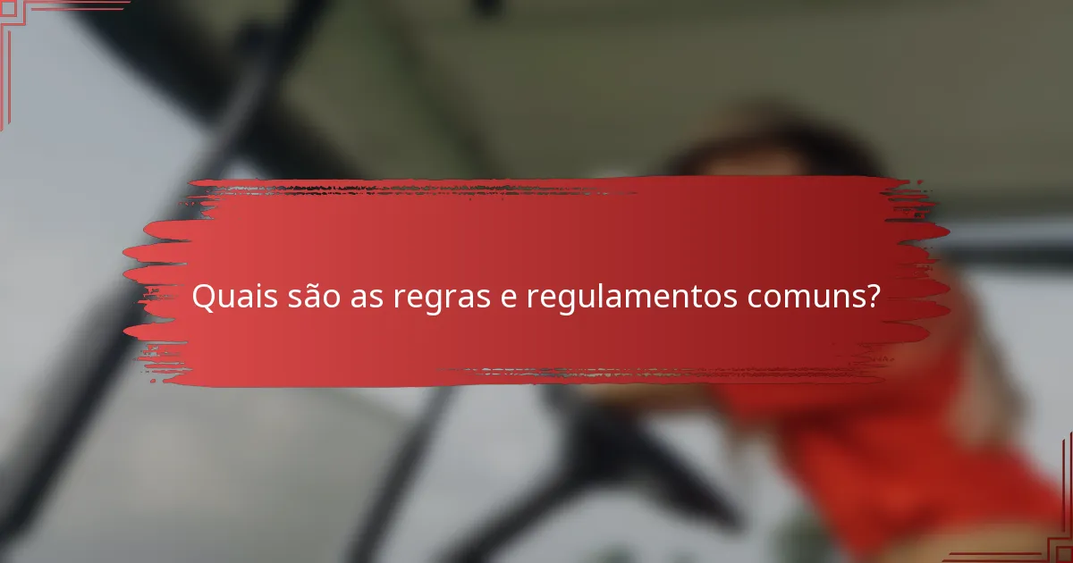 Quais são as regras e regulamentos comuns?
