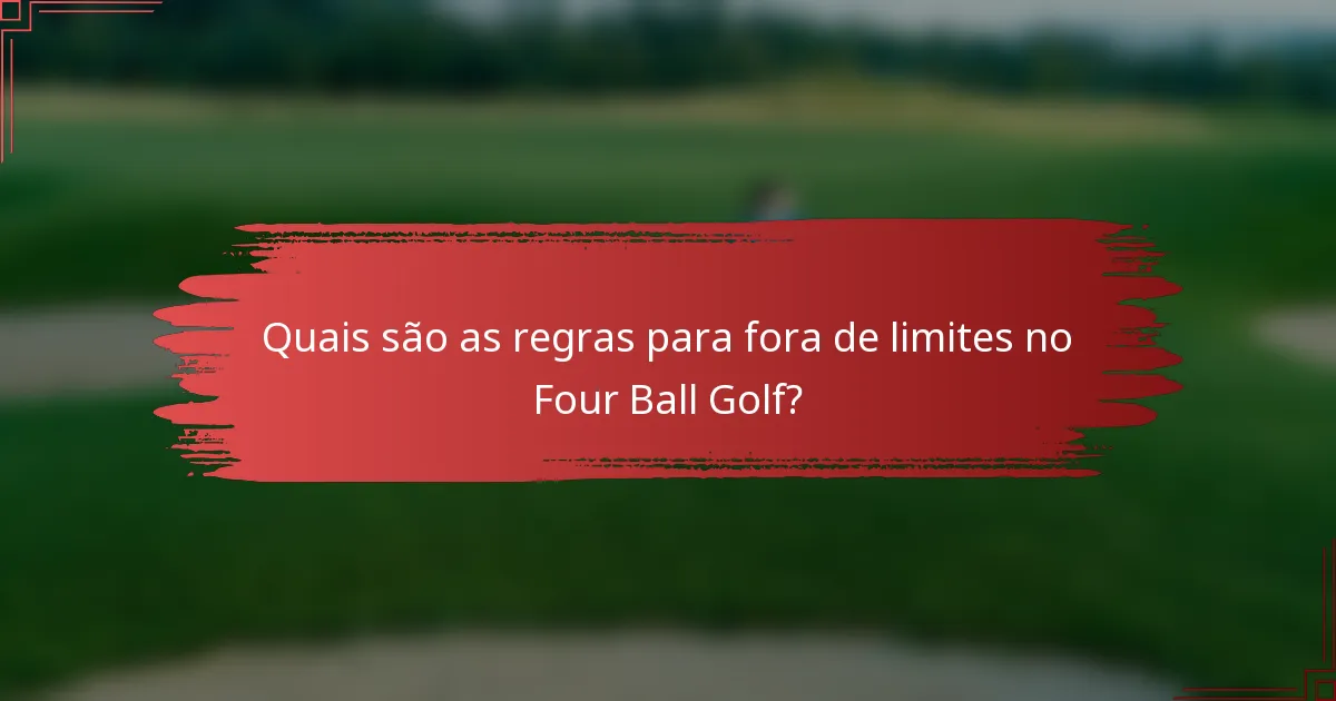 Quais são as regras para fora de limites no Four Ball Golf?