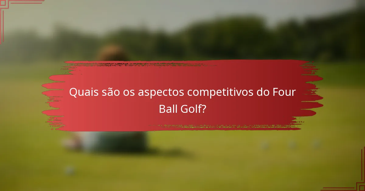 Quais são os aspectos competitivos do Four Ball Golf?