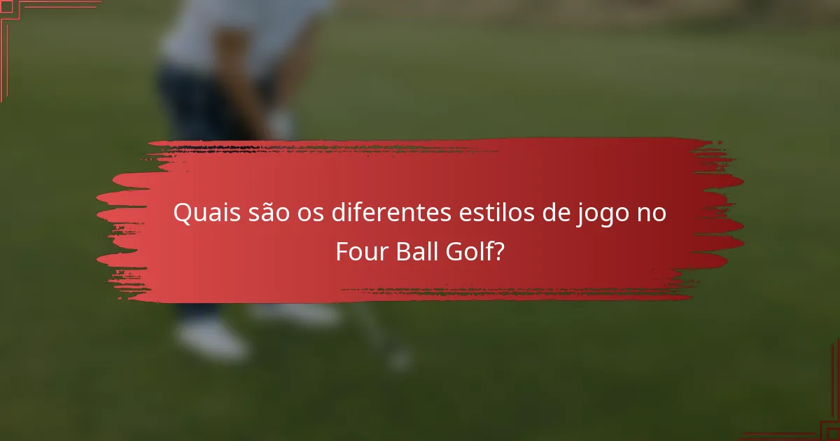 Quais são os diferentes estilos de jogo no Four Ball Golf?