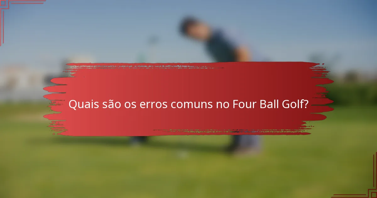 Quais são os erros comuns no Four Ball Golf?