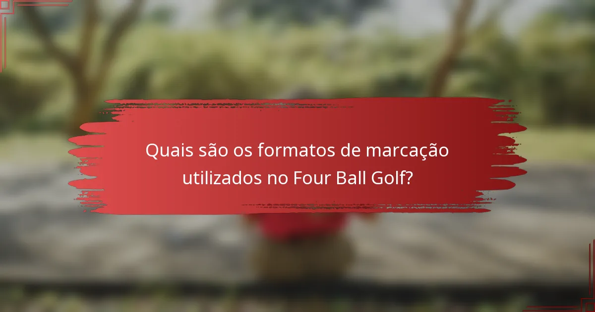 Quais são os formatos de marcação utilizados no Four Ball Golf?