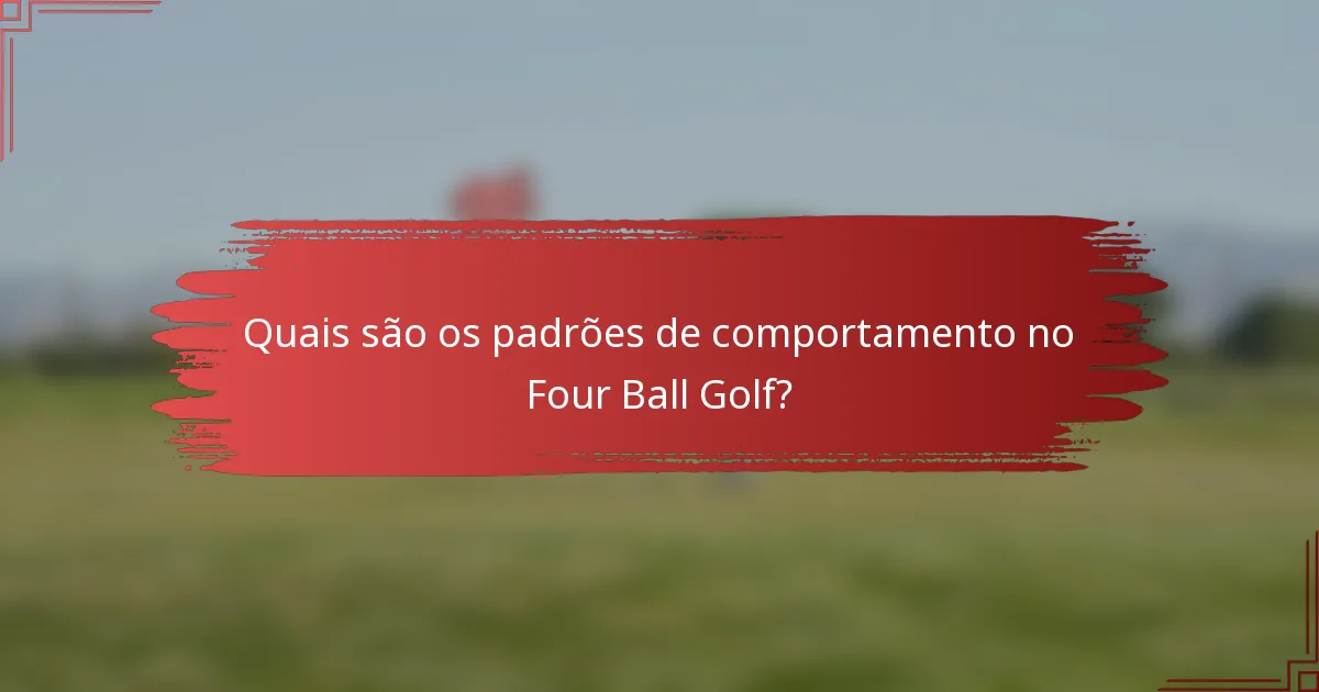 Quais são os padrões de comportamento no Four Ball Golf?