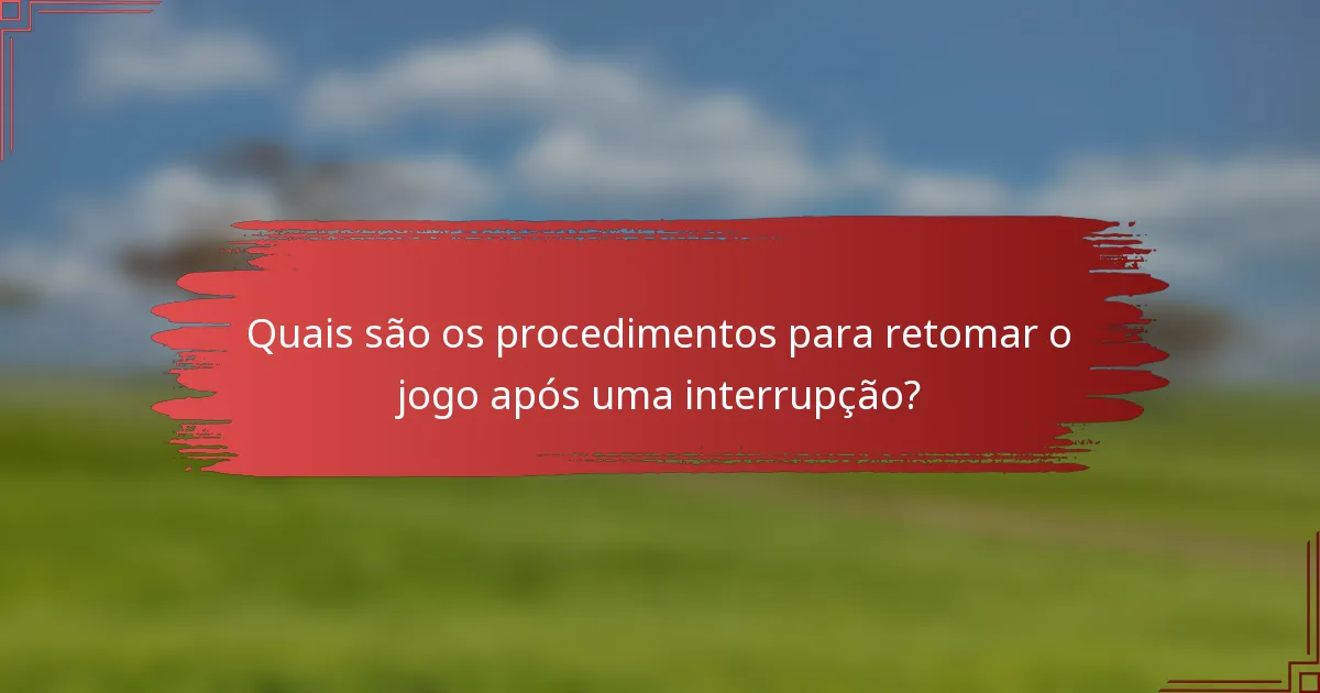 Quais são os procedimentos para retomar o jogo após uma interrupção?