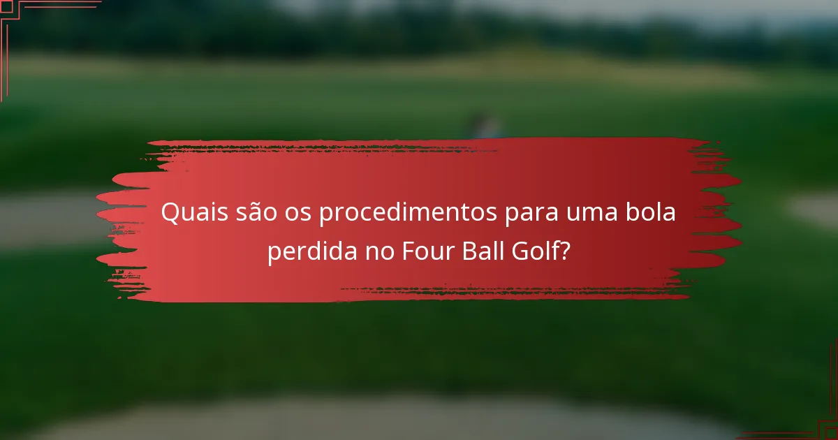 Quais são os procedimentos para uma bola perdida no Four Ball Golf?
