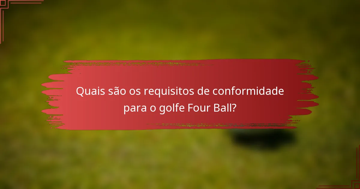 Quais são os requisitos de conformidade para o golfe Four Ball?