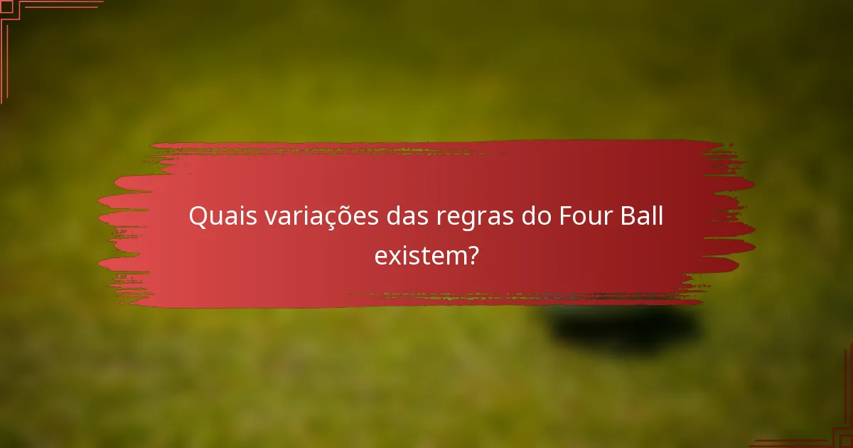 Quais variações das regras do Four Ball existem?