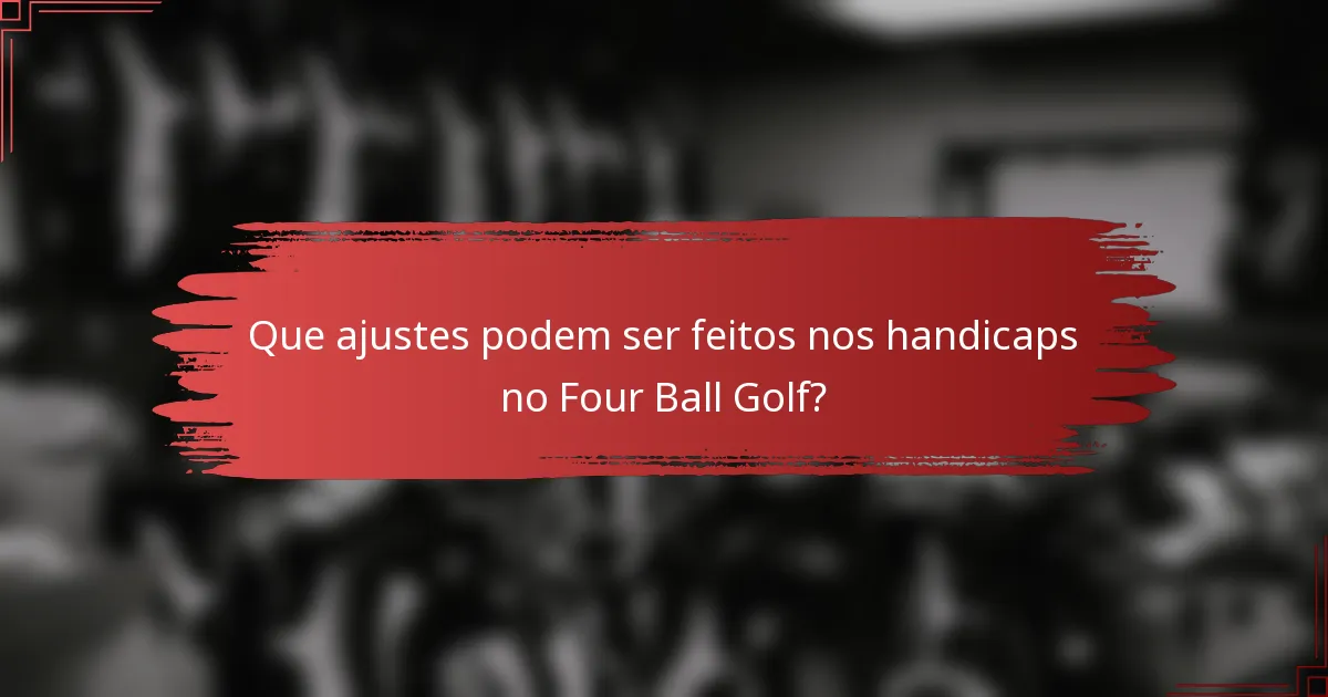 Que ajustes podem ser feitos nos handicaps no Four Ball Golf?