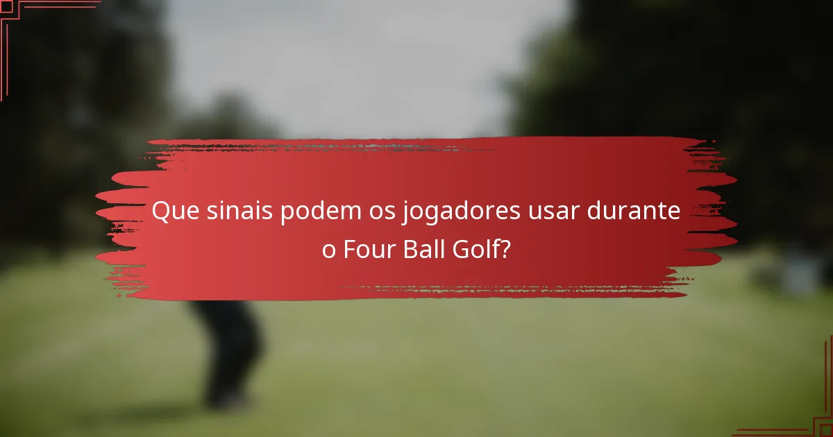 Que sinais podem os jogadores usar durante o Four Ball Golf?